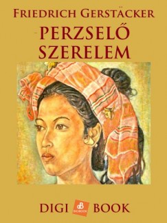 Friedrich Gerstacker - Perzsel szerelem
