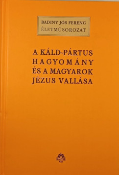 Badiny Js Ferenc - A kld-prtus hagyomny s a magyarok Jzus vallsa