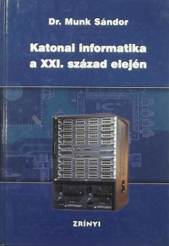 Dr. Munk Sndor - Katonai informatika a XXI. szzad elejn