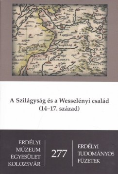 Hegyi Gza  (Szerk.) - W. Kovcs Andrs  (Szerk.) - A Szilgysg s a Wesselnyi csald (14-17. szzad)