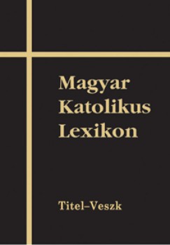 Dr. Dis Istvn - Viczin Jnos  (Szerk.) - Magyar Katolikus Lexikon XIV.