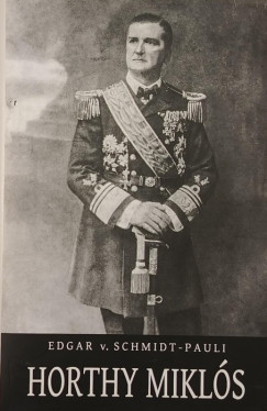 Edgar Von Schmidt-Pauli - Horthy Mikl�s
