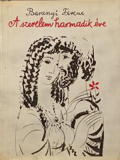 Baranyi Ferenc - A szerelem harmadik ve