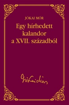Jkai Mr - Egy hrhedett kalandor a XVII. szzadbl