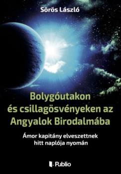 Srs Lszl - Bolygutakon s csillagsvnyeken az Angyalok Birodalmba