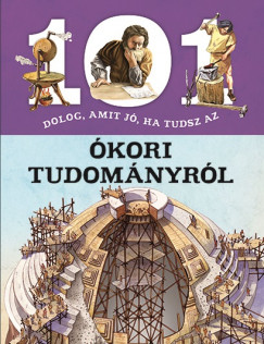 101 dolog, amit j, ha tudsz az kori tudomnyrl