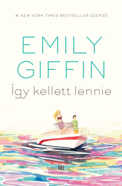 Emily Giffin - gy kellett lennie