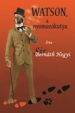 Sir Bernth Hegyi - Watson, a nyomozkutya