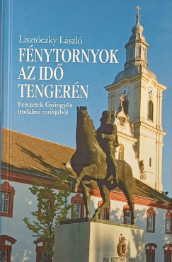 Lisztóczky László - Fénytornyok az idő tengerén