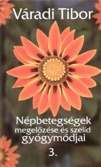Váradi Tibor - Népbetegségek megelőzése és szelíd gyógymódjai 3.