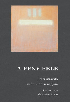 Galambos Ádám (SZERK.) - A fény felé