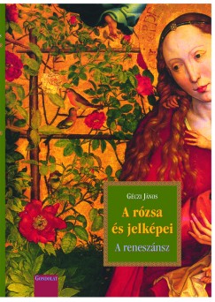 G�czi J�nos - A r�zsa �s jelk�pei III. - A renesz�nsz