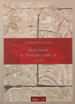 G�rdonyi G�za - Az �n falum, aranymorzs�k