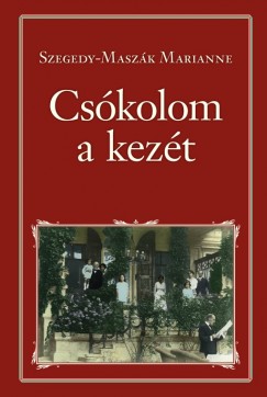 Szegedy-Maszk Marianne - Cskolom a kezt