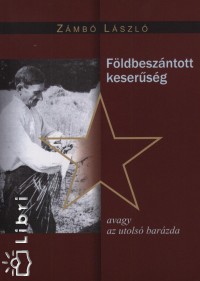 Zmb Lszl - Fldbeszntott kesersg avagy az utols barzda