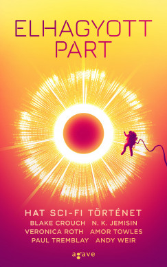 Blake Crouch - N. K. Jemisin - Veronica Roth - Amor Towles - Paul Tremblay - Andy Weir - Elhagyott part