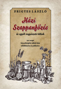 Frigyes Lszl  (sszell.) - Hzi szappanfzs s egyb vegyszeti titkok