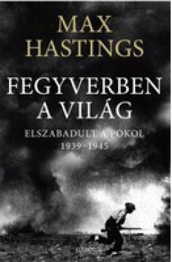 Max Hastings - Fegyverben a vilg