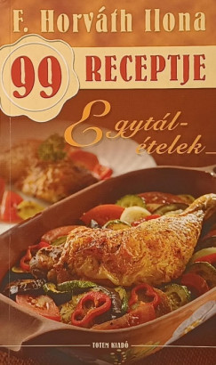 F. Horváth Ilona - F. Horváth Ilona 99 receptje - Egytálételek