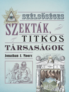 Jonathan J. Moore - Szlssges szektk, titkos trsasgok