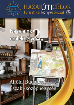 Boda Lszl  (Szerk.) - Nagyjaink emlkhelyei 2. - Alfld, Budapest, szaki-Kzphegysg