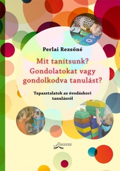 Perlai Rezsn - Mit tantsunk? Gondolatokat vagy gondolkodva tanulst?