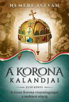 Nemere Istvn - A korona kalandjai - Els knyv