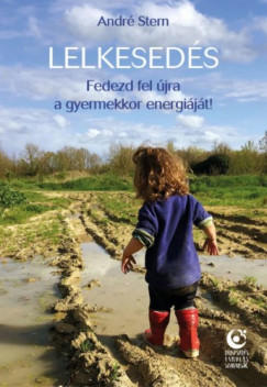 Andr Stern - Lelkeseds - Fedezd fel jra a gyermekkor energijt