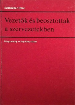 Schleicher Imre - Vezetők és beosztottak a szervezetekben