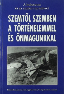 A holocaust s az emberi termszet - Szemtl szemben a trtnelemmel s magunkkal