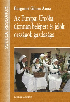 Burgern Gimes Anna - Az Eurpai Uniba jonnan belpett s jellt orszgok gazdasga