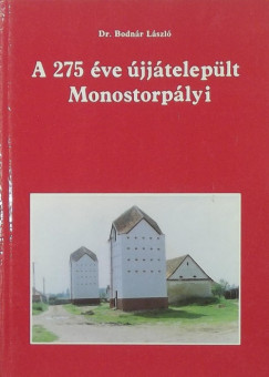 Dr. Bodnr Lszl - A 275 ve jjteleplt Monostorplyi