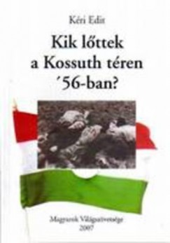 K�ri Edit - Kik l�ttek a Kossuth t�ren '56-ban?