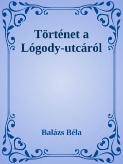 Balzs Bla - Trtnetek a Logody utcrl