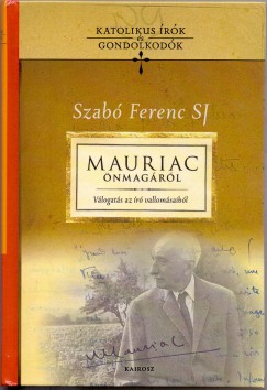 Gtas Judit  (Szerk.) - Szab Ferenc Sj  (Szerk.) - Mauriac nmagrl