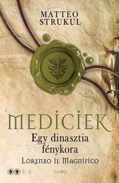 Matteo Strukul - Egy dinasztia fnykora - Lorenzo il Magnifico