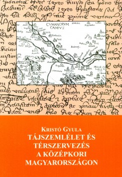 Krist Gyula - Tjszemllet s trszervezs a kzpkori Magyarorszgon