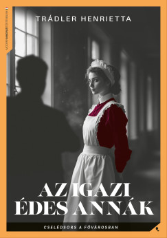 Trádler Henriette - Az igazi Édes Annák