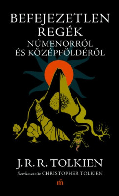 J. R. R. Tolkien - Befejezetlen regk Nmenorrl s Kzpfldrl