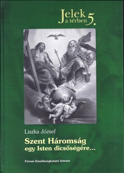 Liszka Jzsef - Szent Hromsg egy Isten dicssgre...