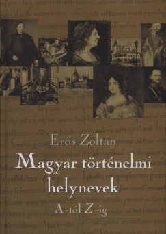 Ers Zoltn - Magyar trtnelmi helynevek A-tl Z-ig