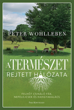 Peter Wohlleben - A termszet rejtett hlzata