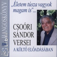 Csoóri Sándor - Életem túsza vagyok magam is...
