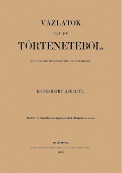 Kecskemthy Aurl - Vzlatok egy v trtnetbl 1860. okt. 20-tl 1861. oktoberig