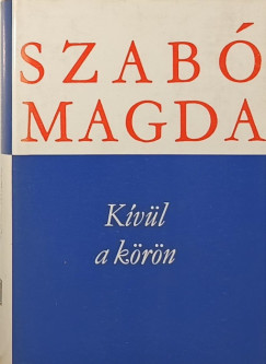 Szab� Magda - K�v�l a k�r�n