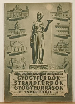 Fővárosi gyógyfürdők és gyógyforrások vezetése alatt álló gyógyfürdők, strandfürdők, gyógyforrások ismertetője