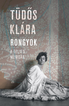 Tüdős Klára - Rongyok - A teljes memoár