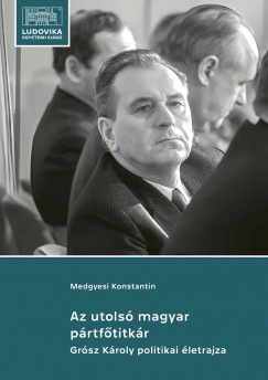 Medgyesi Konstantin - Az utols magyar prtftitkr