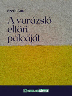 Szerb Antal - A varzsl eltri plcjt