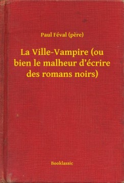 Paul Fval - La Ville-Vampire (ou bien le malheur d crire des romans noirs)